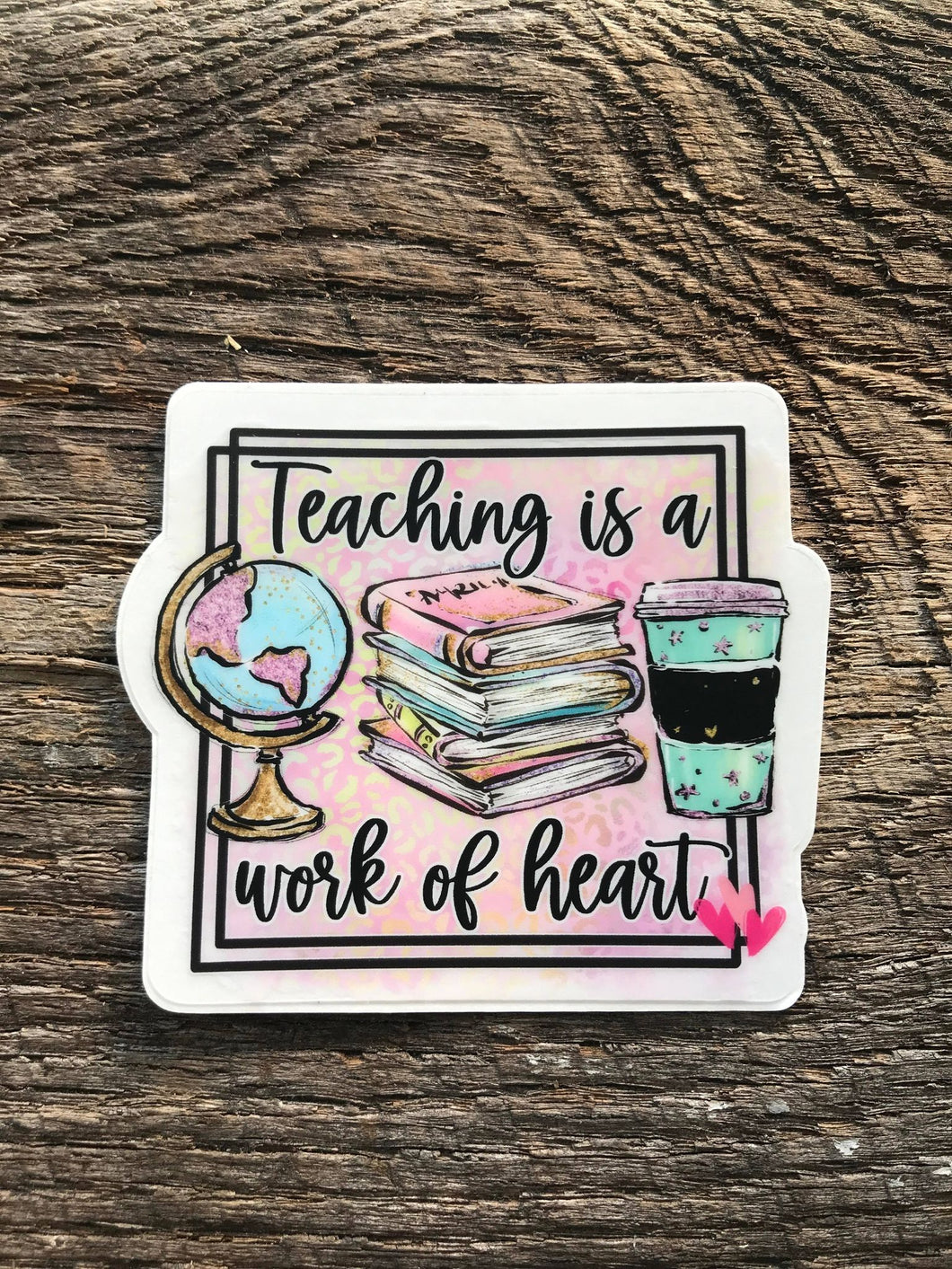 Teaching is a Work of Heart Sticker